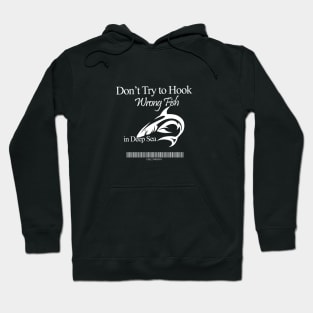 Don't Try to Hook Wrong Fish Hoodie